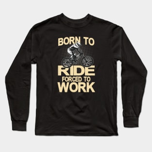 Born to ride forced to Work Long Sleeve T-Shirt